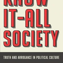 free read✔ Know-It-All Society: Truth and Arrogance in Political Culture