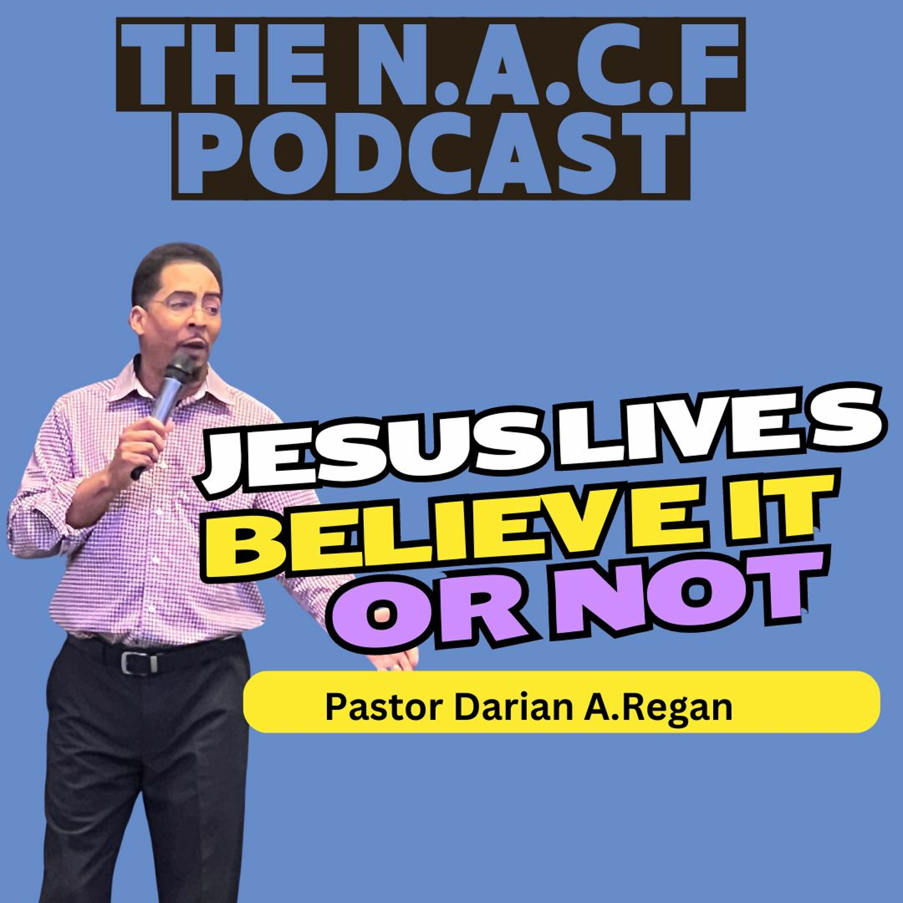 Jesus Lives Believe It Or Not | Pastor Darian A. Regan episode artwork