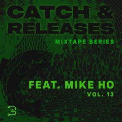 Catch & Releases, Vol. 13 | Mike Ho