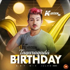 Tagaragadá Birthday - DJ KLADISON HD (Julho 2020)