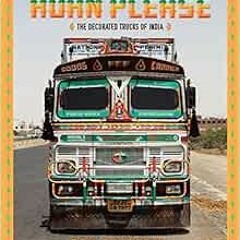 FREE EPUB 📒 Horn Please: The Decorated Trucks of India by Dan Eckstein [KINDLE PDF E