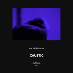 Volkan Erman - Caustic [Bullfinch]
