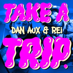 Dan Aux & Rei - Take A Trip