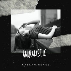 Animalistic by Kaelah Renee