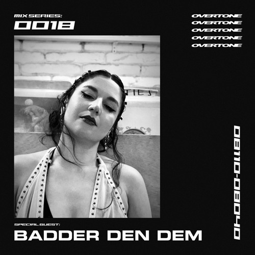 OVERTONE MIX SERIES 0018 w/ BADDER DEN DEM