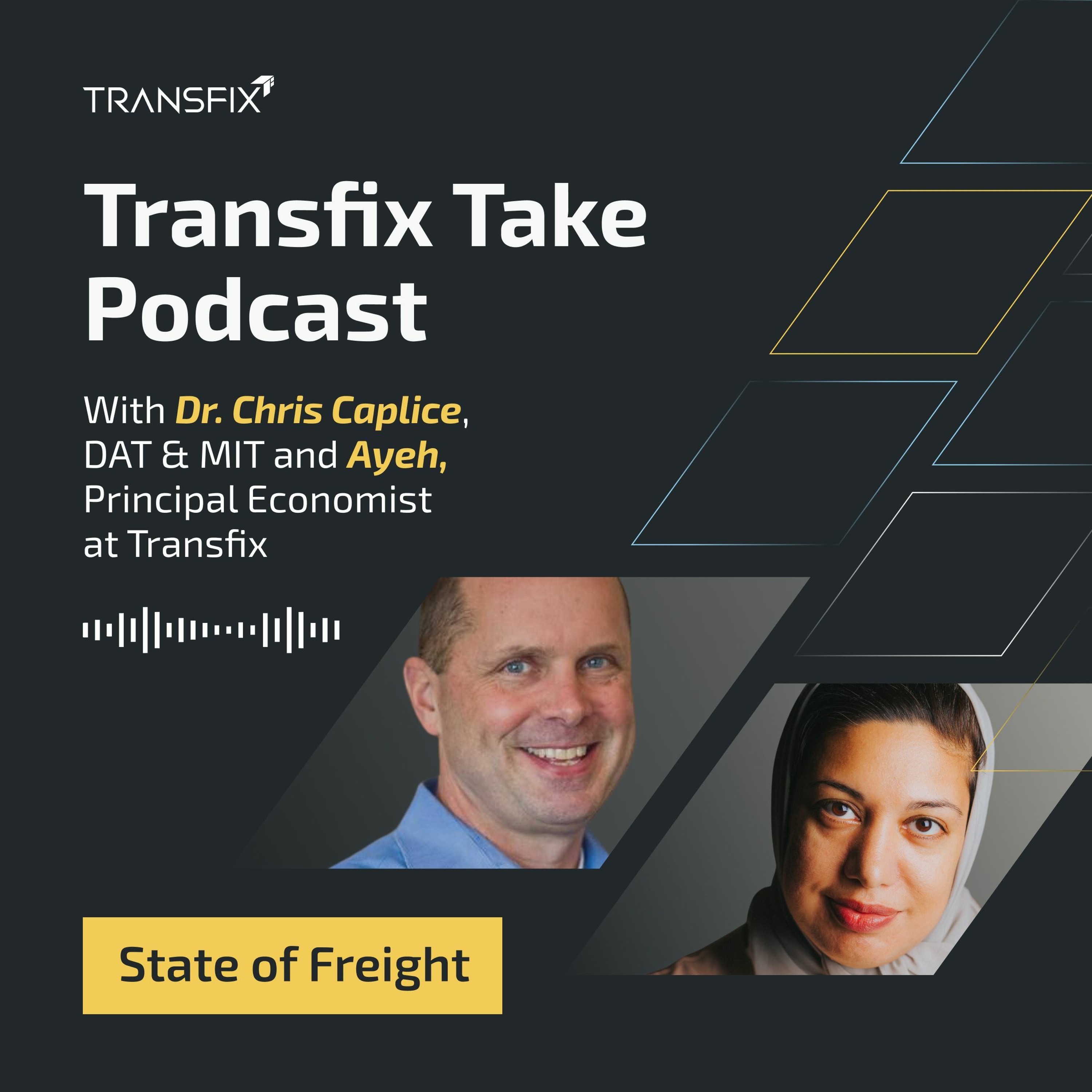 Transfix Take Podcast: State of Freight Edition with Dr. Chris Caplice & Ayeh Bandeh-Ahmadi episode artwork