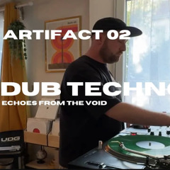 ARTIFACT 02 (100% Vinyl) - Dub Techno Short Mix - Echoes From The Void