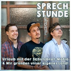 Urlaub mit der Schutzbrot-Mafia & Wir gründen unser eigenes Land! #Sprechstunde