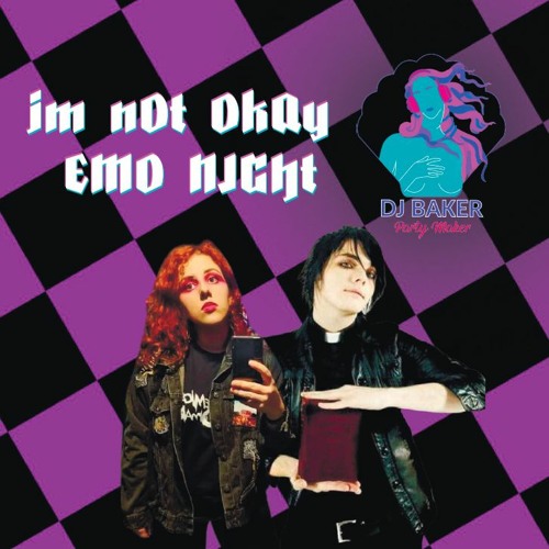 iM nOt OKaY - EMO NIGHT - DJ BAKER PARTY MAKER
