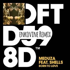Meduza Feat. SHELLS - Born To Love (enkovine Remix)