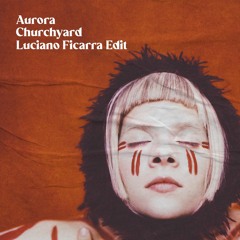 Free DL: Aurora - Churchyard (Luciano Ficarra Edit)