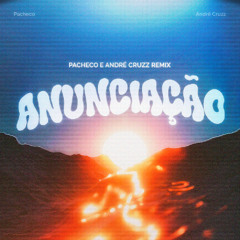 Pacheco & André Cruzz - Anunciação (Afro House Remix)