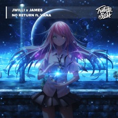 JWILLI X JAMES - No Return (Ft. Vana)[Future Bass Release]