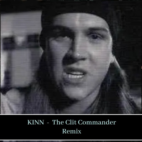 The Clit Commander (KINN Remix) **FREE DOWNLOAD**