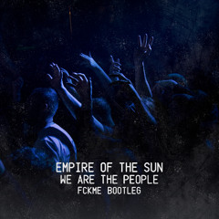 EMPIRE OF THE SUN - WE ARE THE PEOPLE (FCKME BOOTLEG)