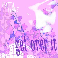 Get Over It (Katja & YAWNS)