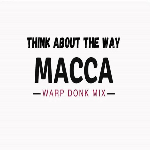 Macca - Think About the Way (Macca mix)