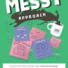 ) The Do It Messy Approach: A Step-by-Step Guide for Instructional Designers and Online Learnin