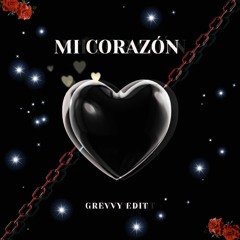 Mi Corazón - (GREVVY EDIT)