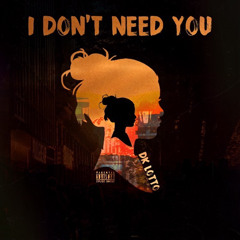 I Don’t Need You (Prod.Pdogbouttablastoff)