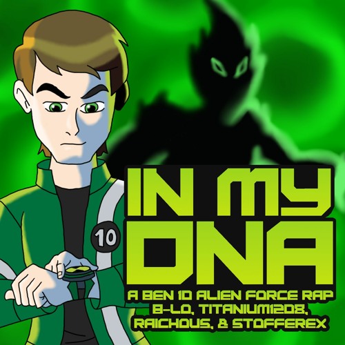Stream In My DNA - A Ben 10 Alien Force Rap, B-Lo, Matt Raichous,  Titanium1208, & Stofferex by B-Lo