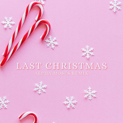 Last Christmas (Alpha Moses Remix)