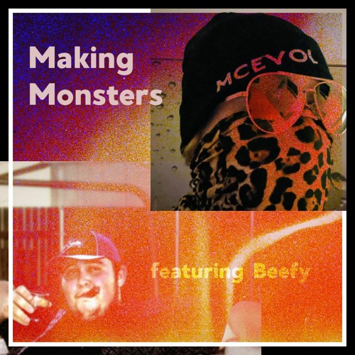 Making Monsters Featuring Beefy