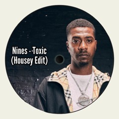 Nines - Toxic (Housey Edit) - BANDCAMP EXCLUSIVE