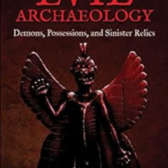 free KINDLE 💝 Evil Archaeology: Demons, Possessions, and Sinister Relics by Heather