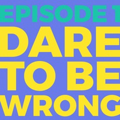 Dare To Be Wrong