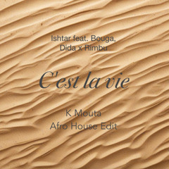 Ishtar feat. Bouga, Dida X Rimbu - C'est la vie (K Mouta Afro House Edit) [HYPEDDIT CHARTS PEAK #72]