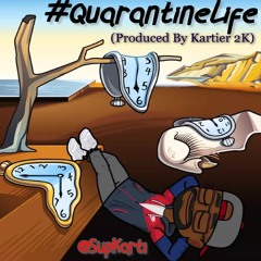 #QuarantineLife (Produced By Kartier 2K)(@SupKarti)
