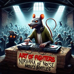 Art Of Fighters - Nirvana Of Noise (MOUS3 Bootleg)