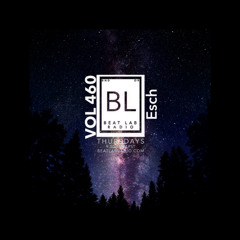 Beat Lab Radio 460 • (90 Minutes Of Esch Originals)