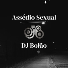 Assédio Sexual - DJ Bolão
