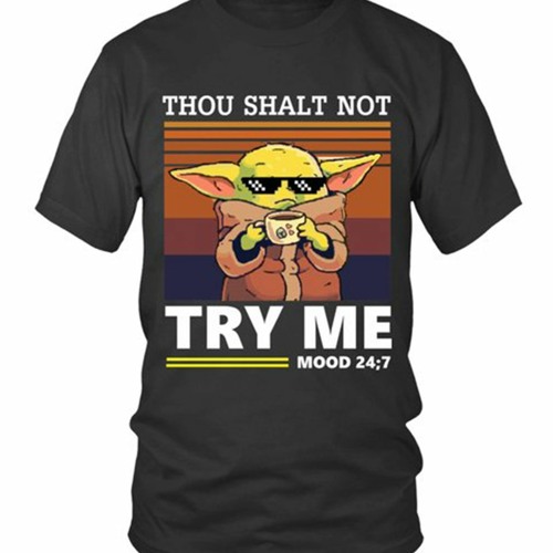 Baby Yoda Thou shalt not try me mood 24:7 shirt