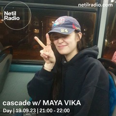 cascade w/ MAYA VIKA - 19.09.23