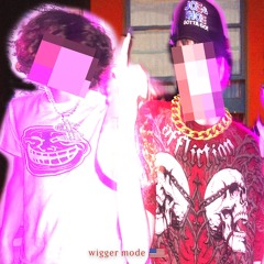 WIGGER MODE