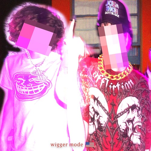 WIGGER MODE