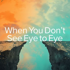 When You Don't See Eye to Eye