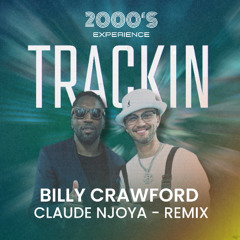 "TRACKIN" BILLY CRAWFORD - REMIX CLAUDE NJOYA X 2000's EXPERIENCE [FREE DOWNLOAD CLUB EDIT]