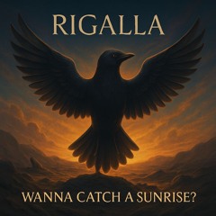 Rigalla - Wanna Catch A Sunrise ?