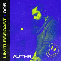 LIMITLESSCAST 005 | AUTHR