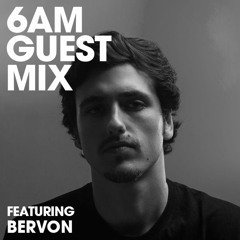 6AM Guest Mix: Bervon