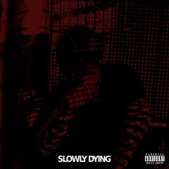 Slowly Dying (prod. Lil Jsa)