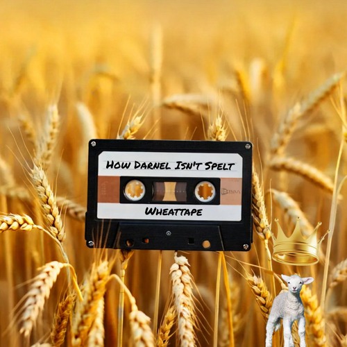 How Darnel Isn't Spelt (Wheattape)
