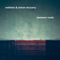 anthéne & Simon mccorry - between roots