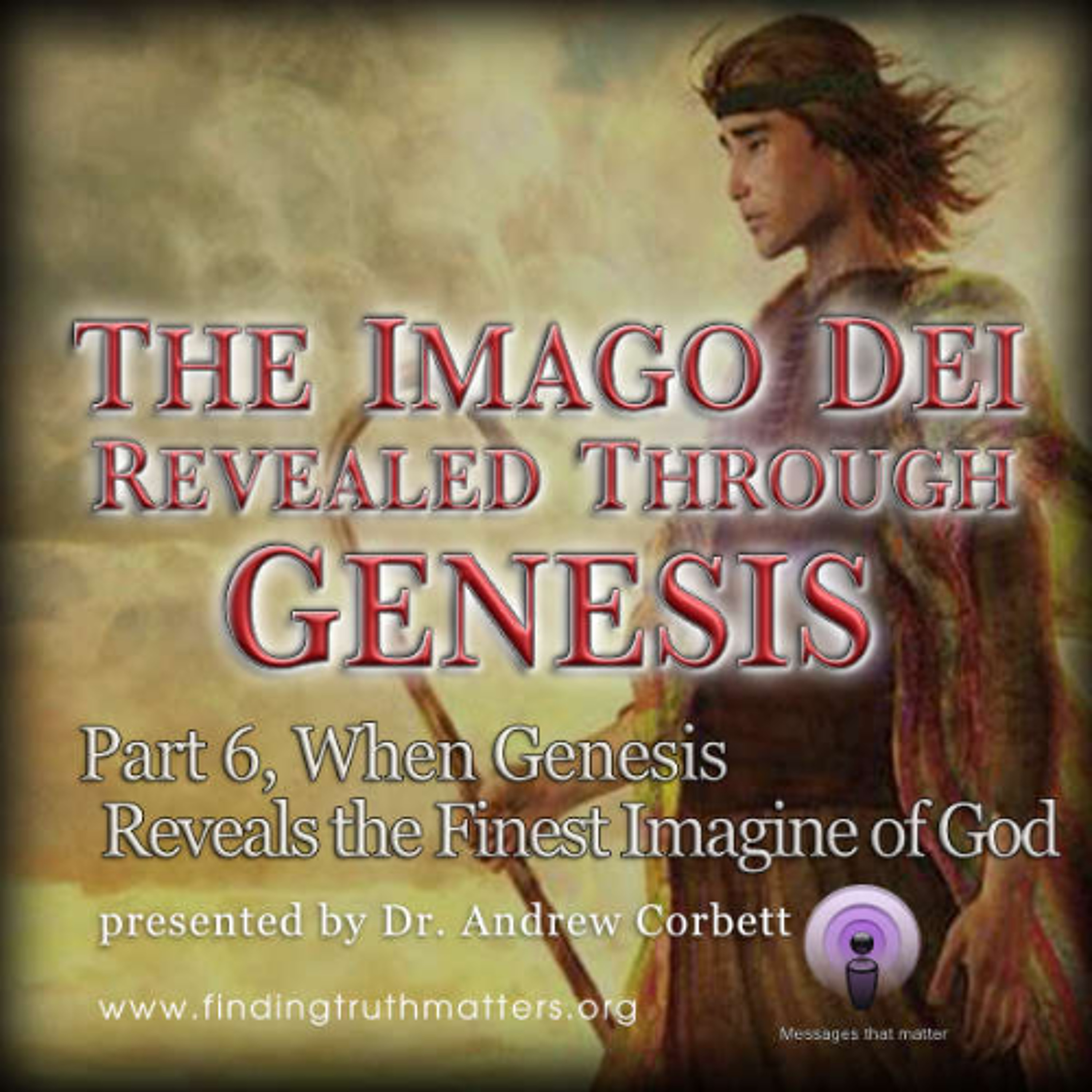 The Imago Dei Revealed Through The Book of Genesis, Part 6 - Its Finest Example episode artwork
