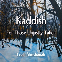 Kaddish (for those unjustly taken)
