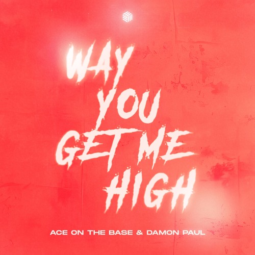 ACE ON THE BASE & Damon Paul - Way You Get Me High